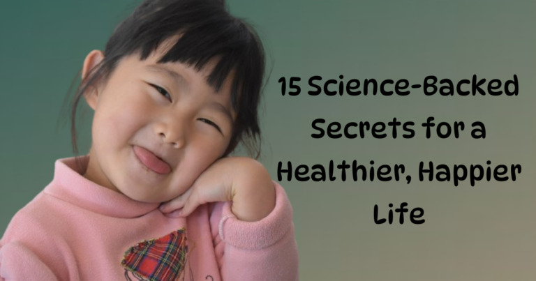 15 Science-Backed Secrets for a Healthier, Happier Life