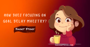 Read more about the article How Does Focusing on the Goal Delay Mastery?