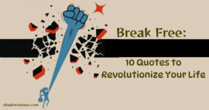 Read more about the article Break Free: 10 Quotes to Revolutionize Your Life