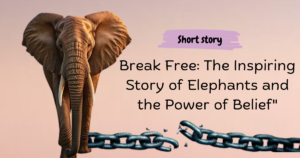 Read more about the article Break Free: The Inspiring Story of Elephants and the Power of Belief