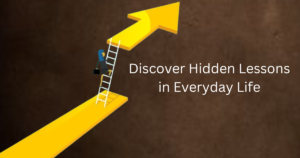 Read more about the article Discover Hidden Lessons in Everyday Life