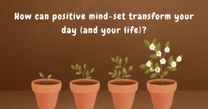 Read more about the article How can positive mind-set transform your day (and your life)?