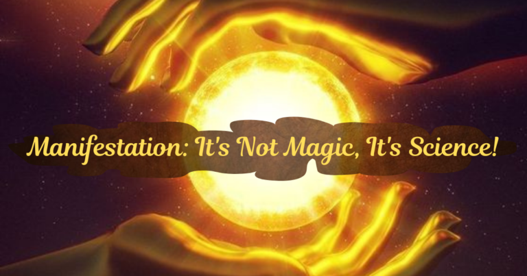 Manifestation: It’s Not Magic, It’s Science!